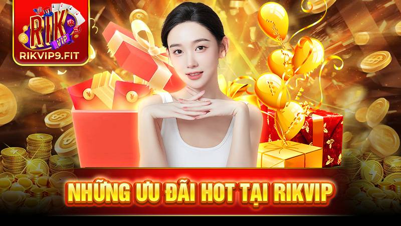 RIKVIP 36 Rikvip triển khai hàng loạt chương trình ưu đãi hấp dẫn cho tất cả thành viên