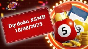 Soi cầu XSMB 18/08/2025 - Dự đoán xổ số miền Bắc 18/08